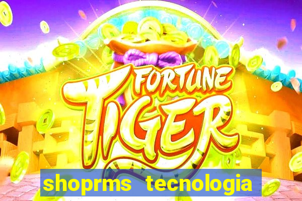 shoprms tecnologia e serviços ltda jogos